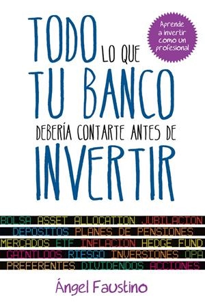 TODO LO QUE TU BANCO DEBERIA CONTARTE ANTES DE INVERTIR | 9788498752151 | FAUSTINO, ANGEL | Llibreria Drac - Llibreria d'Olot | Comprar llibres en català i castellà online