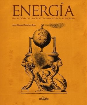 ENERGIA. UNA HISTORIA DEL PROGRESO Y DESARROLLO DE LA HUMANIDAD | 9788497859004 | SANCHEZ, JOSE MANUEL | Llibreria Drac - Llibreria d'Olot | Comprar llibres en català i castellà online