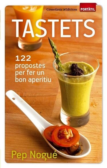 TASTETS. 122 PROPOSTES PER FER UN BON APERITIU | 9788490340011 | NOGUE, PEP | Llibreria Drac - Librería de Olot | Comprar libros en catalán y castellano online