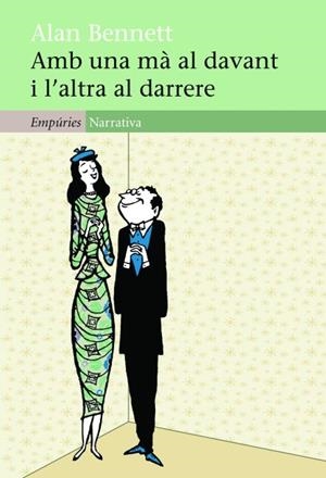 AMB UNA MA AL DAVANT I L'ALTRA AL DARRERE | 9788497877749 | BENNETT, ALAN | Llibreria Drac - Llibreria d'Olot | Comprar llibres en català i castellà online