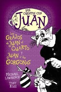 DOS CUENTOS CON JUAN. LOS GRAJOS DE JUAN EL CUARTO Y JUAN Y LAS GORGONAS | 9788466795494 | LAWRENCE, MICHAEL; ROSS, TONY | Llibreria Drac - Llibreria d'Olot | Comprar llibres en català i castellà online