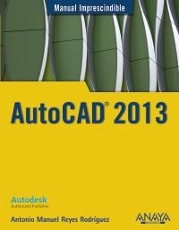 AUTOCAD 2013 (MANUAL IMPRESCINDIBLE) | 9788441532144 | REYES, ANTONIO MANUEL | Llibreria Drac - Librería de Olot | Comprar libros en catalán y castellano online