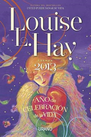 AGENDA 2013 LOUISE L. HAY AÑO DE CELEBRACION DE LA VIDA | 9788479538156 | HAY, LOUISE L. | Llibreria Drac - Llibreria d'Olot | Comprar llibres en català i castellà online