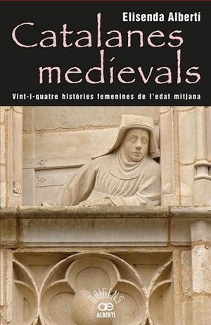 CATALANES MEDIEVALS. 24 HISTORIES FEMENINES DE L'EDAT MITJANA | 9788472460959 | ALBERTI, ELISENDA | Llibreria Drac - Llibreria d'Olot | Comprar llibres en català i castellà online