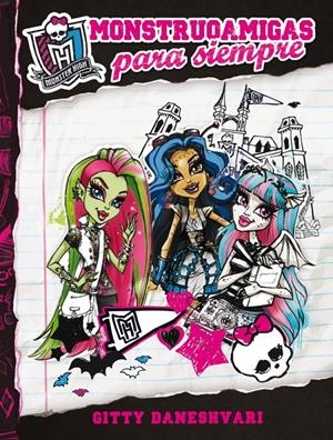 MONSTER HIGH. MONSTRUOAMIGAS PARA SIEMPRE | 9788420403571 | DANESHVARI, GITTY | Llibreria Drac - Llibreria d'Olot | Comprar llibres en català i castellà online