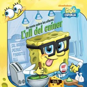 BOB ESPONJA UN CONTE SOBRE LES ULLERES L'ULL DEL CUINER | 9788447461080 | NICKELODEON/ERICA DAVID | Llibreria Drac - Llibreria d'Olot | Comprar llibres en català i castellà online