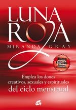 LUNA ROJA. EMPLEA LOS DONES CREATIVOS, SEXUALES Y ESPIRITUAL | 9788484453307 | GRAY, MIRANDA | Llibreria Drac - Llibreria d'Olot | Comprar llibres en català i castellà online