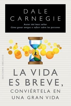 VIDA ES BREVE, LA, CONVIÉRTELA EN UNA GRAN VIDA | 9788497778961 | CARNEGIE, DALE | Llibreria Drac - Librería de Olot | Comprar libros en catalán y castellano online