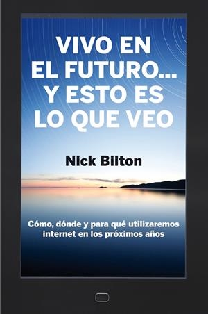 VIVO EN EL FUTURO Y ESTO ES LO QUE VEO | 9788498751284 | BILTON, NICK | Llibreria Drac - Llibreria d'Olot | Comprar llibres en català i castellà online