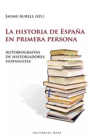 HISTORIA DE ESPAÑA EN PRIMERA PERSONA, LA | 9788493916176 | AURELL, JAUME | Llibreria Drac - Librería de Olot | Comprar libros en catalán y castellano online