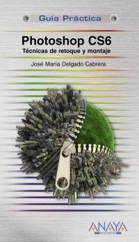 PHOTOSHOP CS6 TECNICAS DE RETOQUE Y MONTAJE | 9788441532526 | DELGADO CABRERA, JOSE MARIA | Llibreria Drac - Librería de Olot | Comprar libros en catalán y castellano online