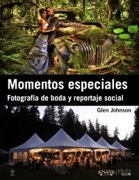 MOMENTOS ESPECIALES FOTOGRAFIA DE BODA Y REPORTAJE SOCIAL | 9788441532465 | JOHNSON, GLEN | Llibreria Drac - Llibreria d'Olot | Comprar llibres en català i castellà online