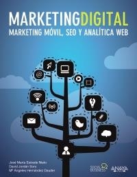 MARKETING DIGITAL  MARKETING MOVIL, SEO Y ANALITICA WEB | 9788441532540 | ESTRADE NIETO, JOSE MARIA/JORDAN SORO, DAVID/HERNÁNDEZ DAUDER, MARÍA ÁNGELES | Llibreria Drac - Librería de Olot | Comprar libros en catalán y castellano online