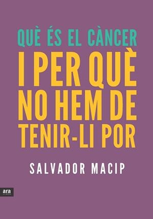 QUE ES EL CÀNCER I PER QUE NO HEM DE TENIR-LI POR | 9788415642053 | MACIP, SALVADOR | Llibreria Drac - Llibreria d'Olot | Comprar llibres en català i castellà online