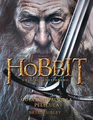 HOBBIT, EL. UN VIAJE INESPERADO. GUÍA OFICIAL DE LA PELÍCULA | 9788445000724 | SIBLEY, BRIAN | Llibreria Drac - Llibreria d'Olot | Comprar llibres en català i castellà online