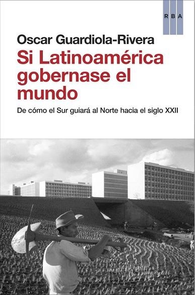 SI LATINOAMERICA GOBERNASE EL MUNDO | 9788490062814 | GUARDIOLA-RIVERA, OSCAR | Llibreria Drac - Llibreria d'Olot | Comprar llibres en català i castellà online