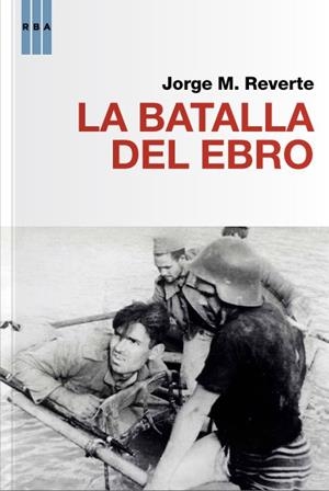 BATALLA DEL EBRO, LA | 9788490064481 | REVERTE , JORGE M. | Llibreria Drac - Llibreria d'Olot | Comprar llibres en català i castellà online