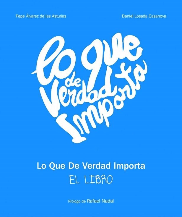 LO QUE DE VERDAD IMPORTA | 9788497859226 | DANIEL LOSADA CASANOVA/PEPE ALVAREZ DE LAS ASTURIAS | Llibreria Drac - Llibreria d'Olot | Comprar llibres en català i castellà online