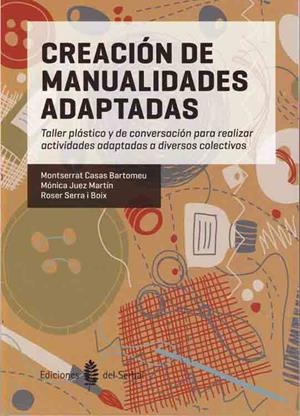 CREACION DE MANUALIDADES ADAPTADAS | 9788476286951 | CASAS, MONTSERRAT; JUEZ, MONICA; SERRA, ROSER | Llibreria Drac - Llibreria d'Olot | Comprar llibres en català i castellà online