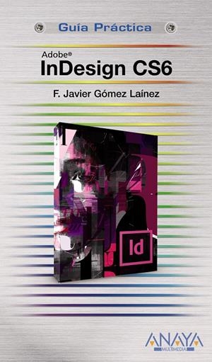 INDESIGN CS6 (GUIA PRACTICA) | 9788441532809 | GOMEZ, F. JAVIER | Llibreria Drac - Llibreria d'Olot | Comprar llibres en català i castellà online