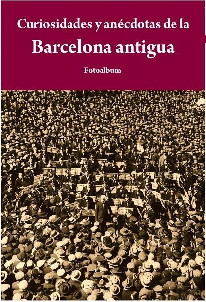 CURIOSIDADES Y ANECDOTAS DE LA BARCELONA ANTIGUA | 9788415618065 | . | Llibreria Drac - Llibreria d'Olot | Comprar llibres en català i castellà online