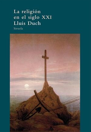 RELIGION EN EL SIGLO XXI, LA | 9788498417326 | DUCH, LLUIS | Llibreria Drac - Llibreria d'Olot | Comprar llibres en català i castellà online