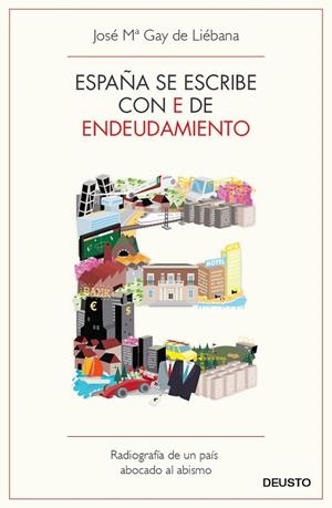 ESPAÑA SE ESCRIBE CON E DE ENDEUDAMIENTO | 9788423412976 | GAY DE LIEBANA, JOSE MARIA | Llibreria Drac - Llibreria d'Olot | Comprar llibres en català i castellà online