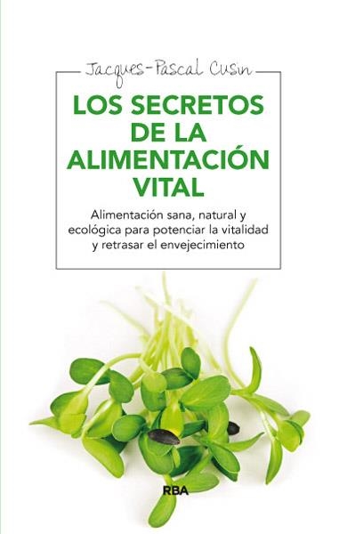 SECRETOS DE LA ALIMENTACION VITAL, LOS | 9788415541639 | CUSIN, JACQUES- PASCAL | Llibreria Drac - Llibreria d'Olot | Comprar llibres en català i castellà online