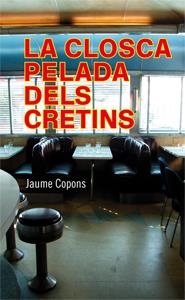 CLOSCA PELADA DELS CRETINS, LA | 9788424647469 | COPONS, JAUME | Llibreria Drac - Librería de Olot | Comprar libros en catalán y castellano online