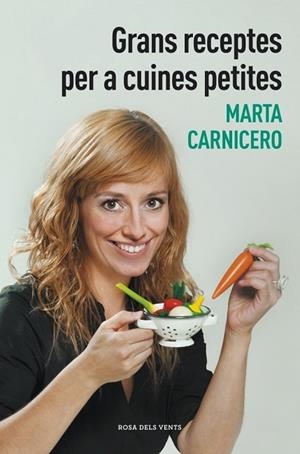 GRANS RECEPTES PER A CUINES PETITES | 9788401388477 | CARNICERO, MARTA | Llibreria Drac - Llibreria d'Olot | Comprar llibres en català i castellà online