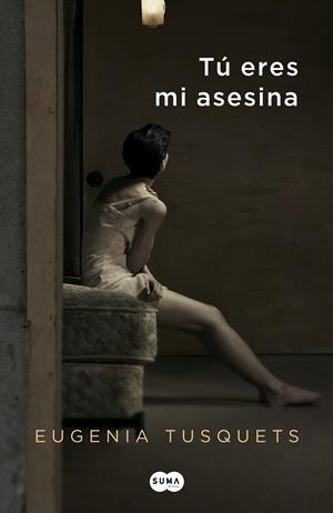 TU ERES MI ASESINA | 9788483653760 | TUSQUETS, EUGENIA | Llibreria Drac - Llibreria d'Olot | Comprar llibres en català i castellà online