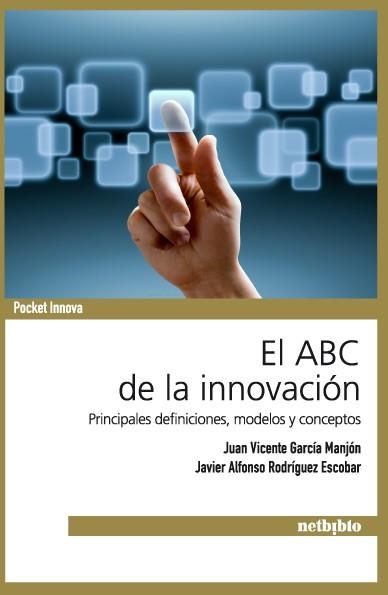 ABC DE LA INNOVACION: PRINCIPALES DEFINICIONES MODELOS Y FOR | 9788497454926 | GARCÍA MANJÓN, JUAN VICENTE/RODRÍGUEZ ESCOBAR, JAVIER ALFONSO | Llibreria Drac - Llibreria d'Olot | Comprar llibres en català i castellà online