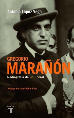 GREGORIO MARAÑON RADIOGRAFIA DE UN LIBERAL | 9788430607945 | LOPEZ VEGA, ANTONIO | Llibreria Drac - Llibreria d'Olot | Comprar llibres en català i castellà online