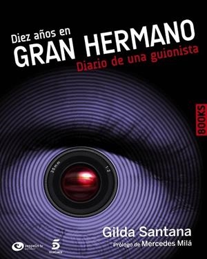 DIEZ AÑOS EN GRAN HERMANO DIARIO DE UNA GUIONISTA | 9788441530232 | SANTANA, GILDA | Llibreria Drac - Llibreria d'Olot | Comprar llibres en català i castellà online