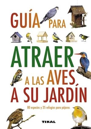 GUIA PARA ATRAER A LAS AVES A SU JARDIN | 9788499280912 | GREEN, JEN (DIR.) | Llibreria Drac - Llibreria d'Olot | Comprar llibres en català i castellà online