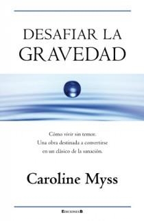 DESAFIAR LA GRAVEDAD | 9788466650045 | MYSS, CAROLINE | Llibreria Drac - Llibreria d'Olot | Comprar llibres en català i castellà online