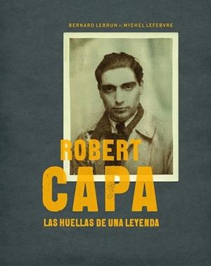 ROBERT CAPA. LAS HUELLAS DE UNA LEYENDA | 9788497857772 | LEBRUN, BERNARD;LEFEBVRE, MICHEL | Llibreria Drac - Llibreria d'Olot | Comprar llibres en català i castellà online