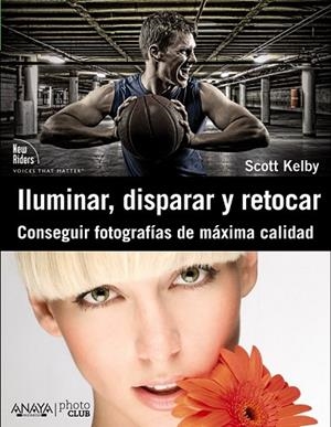 ILUMINAR, DISPARAR Y RETOCAR. CONSEGUIR FOTOGRAFIAS DE MAXIM | 9788441531024 | KELBY, SCOTT | Llibreria Drac - Llibreria d'Olot | Comprar llibres en català i castellà online