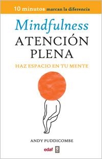 MINDFULNESS ATENCION PLENA. HAZ ESPACIO EN TU MENTE | 9788441430594 | PUDDICOMBE, ANDY | Llibreria Drac - Llibreria d'Olot | Comprar llibres en català i castellà online