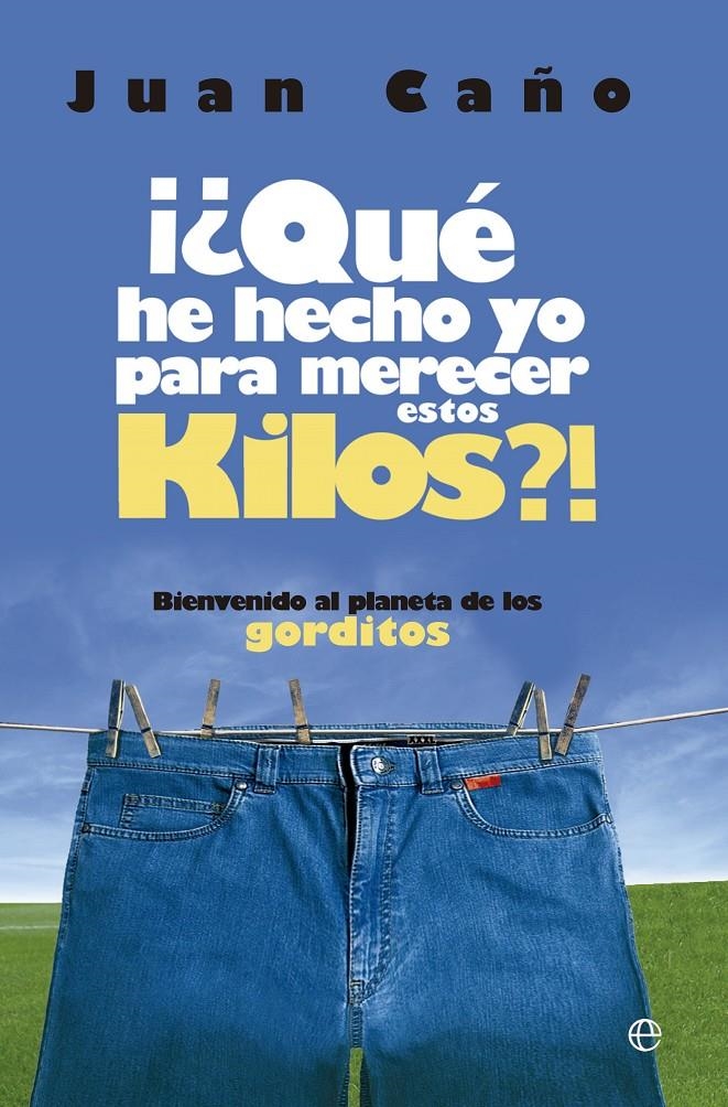 QUE HE HECHO YO PARA MERECER ESTOS KILOS?! | 9788499704135 | CAÑO, JUAN | Llibreria Drac - Llibreria d'Olot | Comprar llibres en català i castellà online