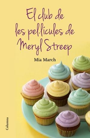 CLUB DE LES PEL·LÍCULES DE MERYL STREEP, EL | 9788466415644 | MARCH, MIA | Llibreria Drac - Llibreria d'Olot | Comprar llibres en català i castellà online