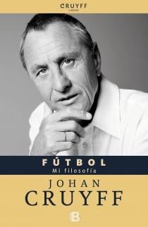 FUTBOL. MI FILOSOFIA | 9788466652094 | CRUYFF, JOHAN | Llibreria Drac - Llibreria d'Olot | Comprar llibres en català i castellà online