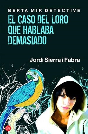 BERTA MIR DETECTIVE. EL CASO DEL LORO QUE HABLABA DEMASIADO | 9788466325813 | SIERRA I FABRA, JORDI | Llibreria Drac - Llibreria d'Olot | Comprar llibres en català i castellà online