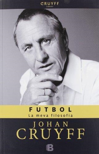 FUTBOL. LA MEVA FILOSOFIA | 9788466652131 | CRUYFF, JOHAN | Llibreria Drac - Llibreria d'Olot | Comprar llibres en català i castellà online