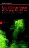 ULTIMAS HORAS DE LA VIEJA LUZ DEL SOL, LAS | 9788498883022 | HARTMANN, THOM | Llibreria Drac - Llibreria d'Olot | Comprar llibres en català i castellà online