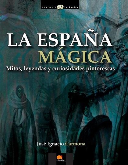 ESPAÑA MAGICA, LA : MITOS, LEYENDAS Y CURIOSIDADES PINTORESCAS | 9788499672502 | CARMONA, JOSE IGNACIO | Llibreria Drac - Llibreria d'Olot | Comprar llibres en català i castellà online