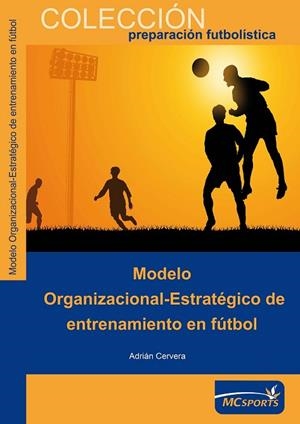 MODELO ORGANIZACIONAL-ESTRATÉGICO DE ENTRENAMIENTO EN FÚTBOL | 9788493724696 | CERVERA GARCÍA, ADRIÁN | Llibreria Drac - Llibreria d'Olot | Comprar llibres en català i castellà online