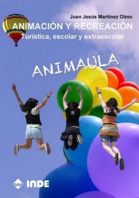 ANIMACION Y RECREACION: TURISTICA ESCOLAR Y EXTRAESCOLAR: ANIMAULA | 9788497292887 | MARTINEZ, JUAN JESUS | Llibreria Drac - Llibreria d'Olot | Comprar llibres en català i castellà online