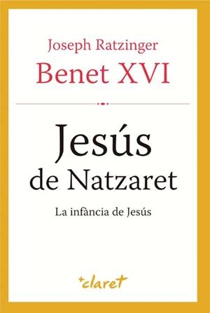 JESUS DE NATZARET. LA INFANCIA DE JESUS (CATALA) | 9788498467314 | BENET XVI, JOSEPH RATZINGER | Llibreria Drac - Llibreria d'Olot | Comprar llibres en català i castellà online