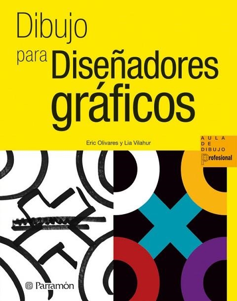 DIBUJO PARA DISEÑADORES GRAFICOS | 9788434237360 | OLIVARES, ERIC; VILAHUR, LIA | Llibreria Drac - Librería de Olot | Comprar libros en catalán y castellano online